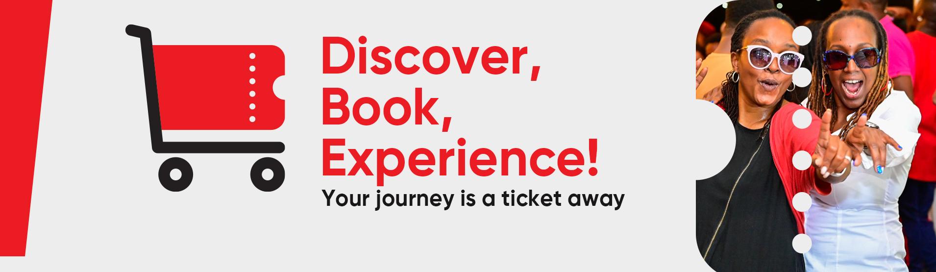 Discover, Book, Experience! Your journey is a ticket away.